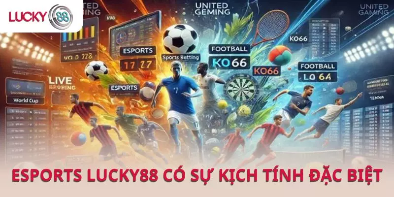 Cá cược eSports tại LUCKY88 mang lại sự kịch tính đặc biệt